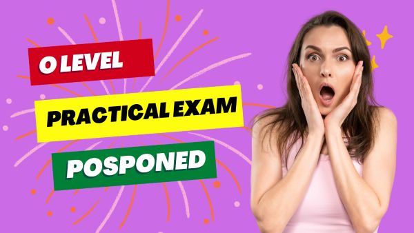O Level Practical Exam Date Postponed