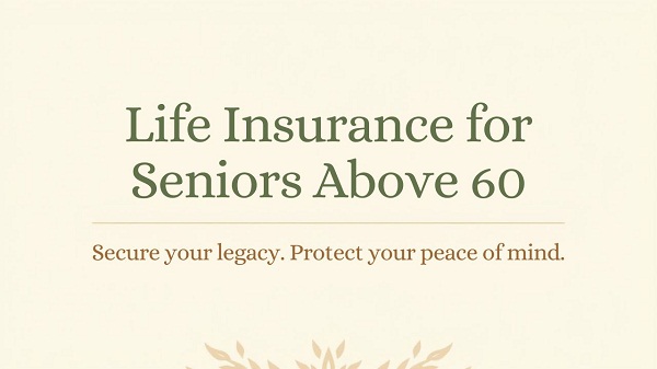 Life Insurance for Seniors Above 60